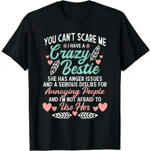 You Can't Scare Me I Have A Crazy Bestie - Best Friend BFF T-Shirt