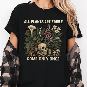 All Plants Are Edible Some Only Once Shirt, Funny Gardening Tee, Dark Botanical Graphic Tshirt, Gothic Plant Lover