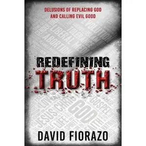 USED Book - Redefining Truth: Delusions of Replacing God and Calling Evil Good by Fiorazo, David (Paperback) - english