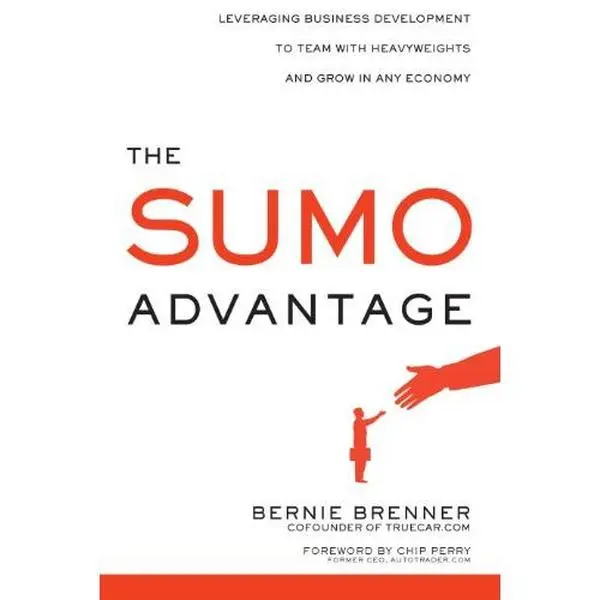 USED-The Sumo Advantage: Leveraging Business Development to Team with Heavyweights and Grow in Any Economy by Bernie Brenner (Hardcover)