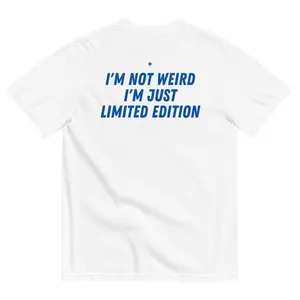 Funny Streetwear Graphic Tee – “I'M NOT WEIRD, I'M JUST LIMITED EDITION" Statement T-Shirt for Men & Women, Gift for Her and Him