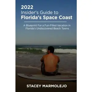 USED-2022 Insider's Guide To Florida's Space Coast: A Blueprint For a Fun-Filled Vacation in Florida's Undiscovered Beach Towns by Stacey Marmolejo (Paperback)