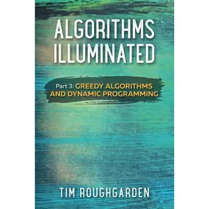 Algorithms Illuminated (Part 3): Greedy Algorithms and Dynamic Programming