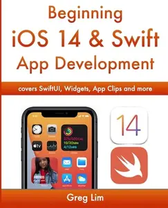 USED Book - Beginning iOS 14 & Swift App Development: Develop iOS Apps with Xcode 12, Swift 5, SwiftUI, MLKit, ARKit and more by Lim, Greg (Paperback) - english