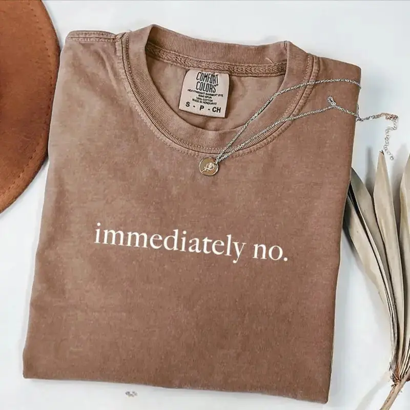 Comfort Colors “Immediately No” T-shirt with funny sarcastic humor, a bold statement tee for women who love adult jokes, wit, and confident casual style.