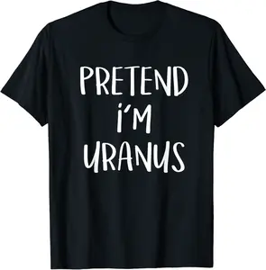 Pretend I'm Uranus Costume Funny Planet Halloween Party T-Shirt - 69B07XWZFR8R