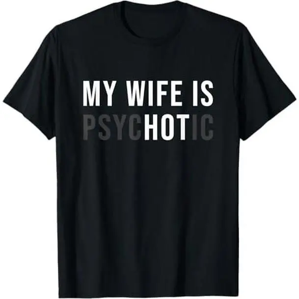 [ Cotton] My Wife Is Psychotic Shirt, Funny Husband Shirt, Father'S Day Gift, Birthday Or Anniversary Gift For Husband, Funny Men'S Gift Ideas Graphic Tees T-Shirt For Men And Women.