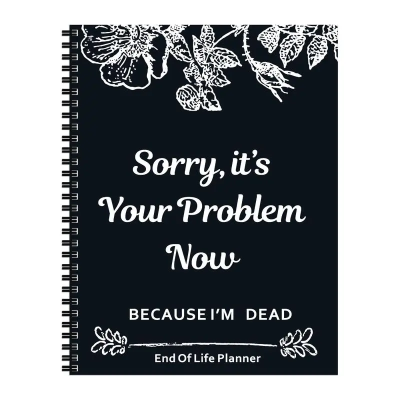 Sorry, It’s Your Problem Now, Because I'm Dead, End of Life Planner Organizer Notebook, Document Organizer End of Life Planning Workbook Plannerbook - 1Pack