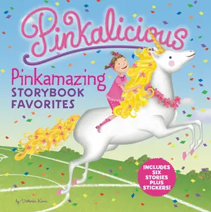 Pinkalicious: Pinkamazing Storybook Favorites: Includes 6 Stories Plus Stickers! (Pinkalicious) by Victoria Kann||Victoria Kann [Hardback Book]