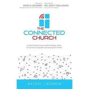 USED-The Connected Church: A Social Media Communication Strategy Guide for Churches, Nonprofits and Individuals in Ministry by Lazarus, Natchi (Paperback)