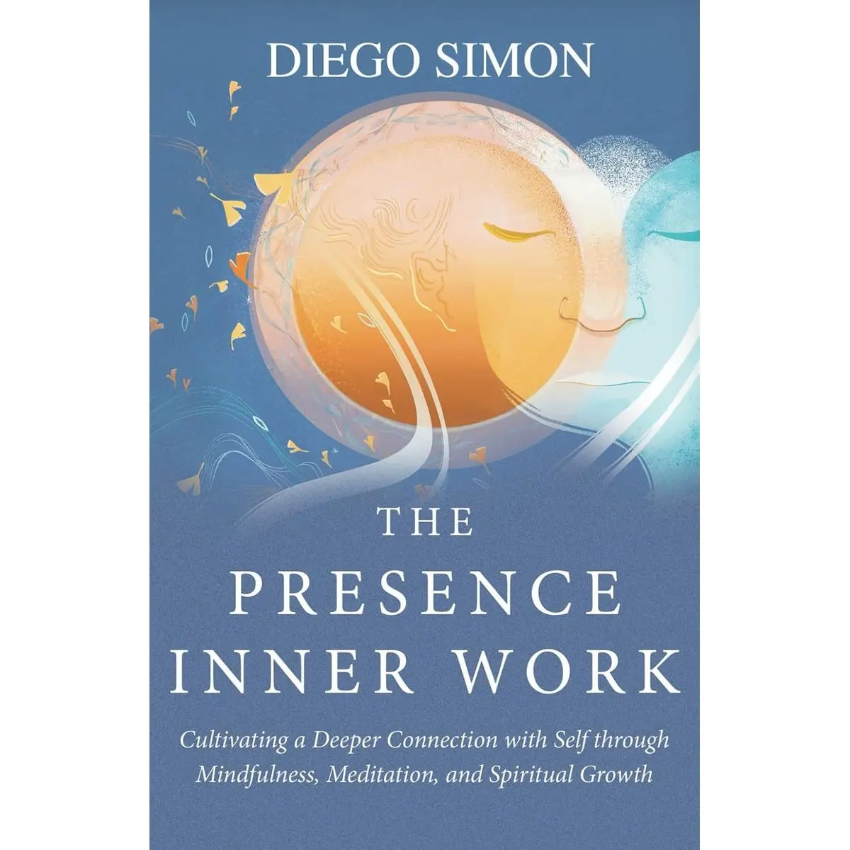 The Presence Inner Work: Cultivating a Deeper Connection with Self through Mindfulness, Meditation, and Spiritual Growth Paperback – March 5, 2024