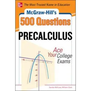 USED-McGraw-Hill's 500 College Precalculus Questions: Ace Your College Exams: 3 Reading Tests + 3 Writing Tests + 3 Mathematics Tests by McCune, Sandra (Paperback)