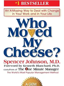 Who Moved My Cheese? : An A-Mazing Way to Deal with Change in Your Work and in Your Life