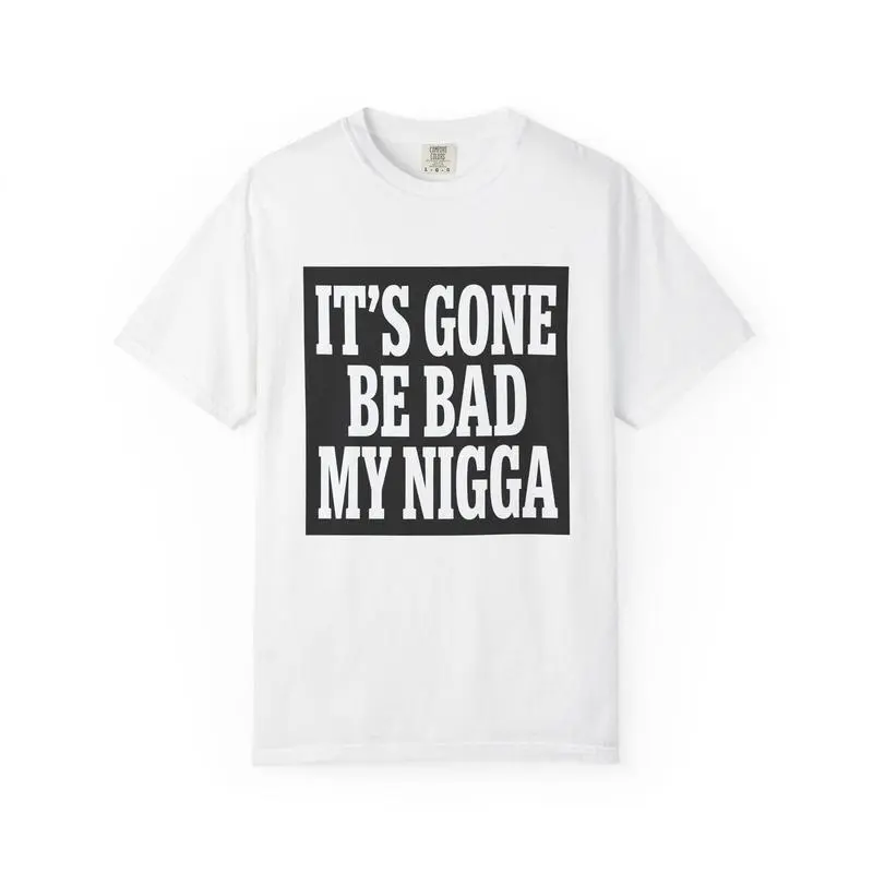 100% Cotton 180gsm It's Gone Be Bad My G T-Shirt | Oversized Bold Statement Tee | Edgy Streetwear | Unfiltered Urban Vibe | Raw Attitude Gift