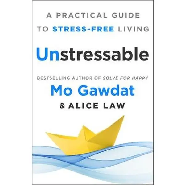 Unstressable: A Practical Guide to Stress-Free Living -- Mo Gawdat - Hardcover