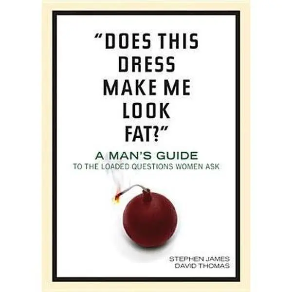 USED-Does This Dress Make Me Look Fat?: A Man's Guide to the Loaded Questions Women Ask by Stephen James (Paperback)