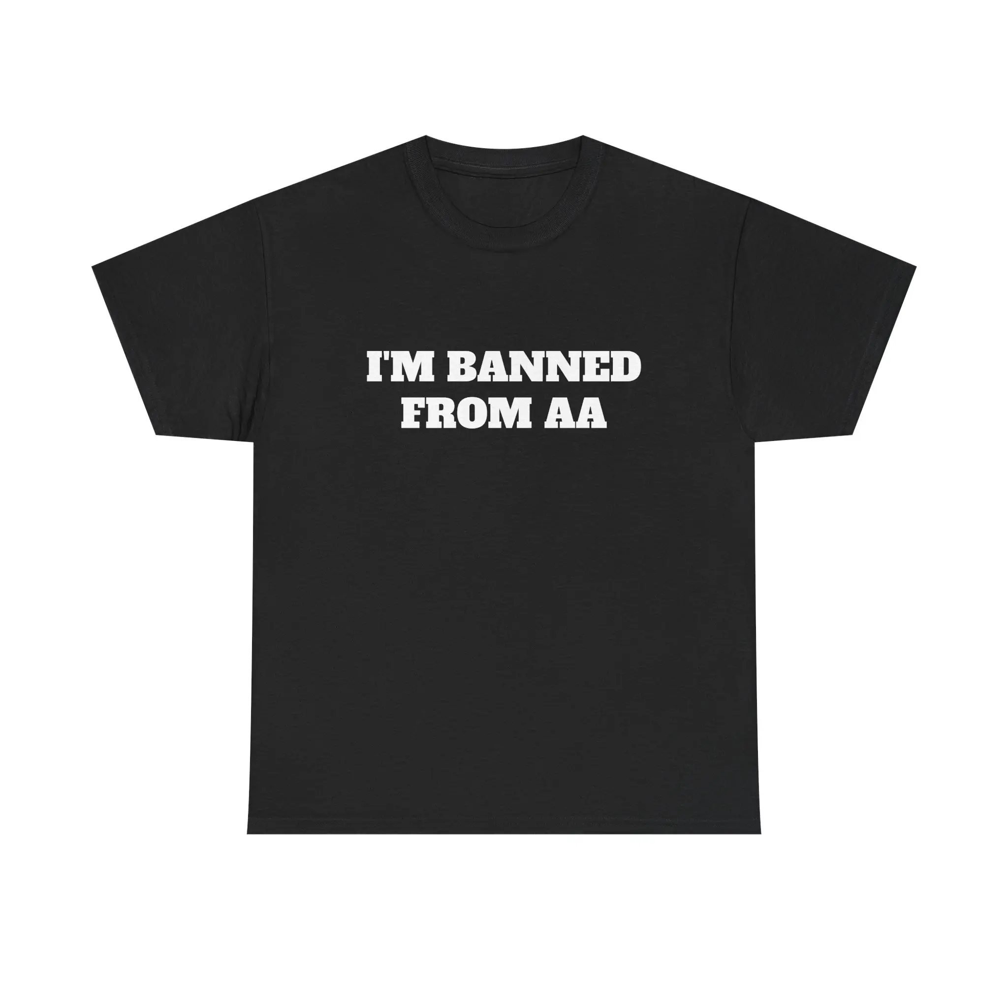 I'm Banned From AA, Unisex Heavy Cotton Tee with Fun Slogan, Casual Wear, Gift for Friends, Quirky Humor Tee, Statement Shirt, Everyday Comfort
