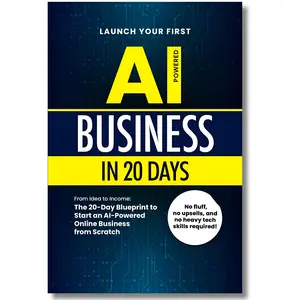 Launch Your First AI Business in 20 Days: Beginner-Friendly, Tech-Inclusive English Book (180 Pages) – Independent Published Blueprint for Free & Low-Cost Tool Stack, Scratch-to-Income AI Online Business Passive Income Stream
