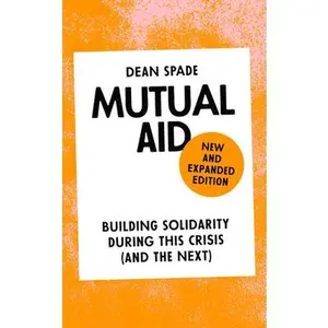 Mutual Aid: Building Solidarity During This Crisis (and the Next) -- Dean Spade, Paperback