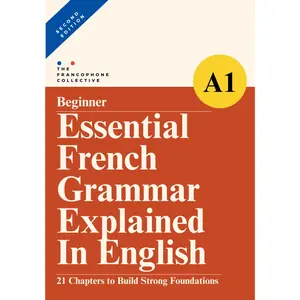 DELF A1 Essential French Grammar Explained in English: A study companion to the French DELF A1 beginner grammar syllabus