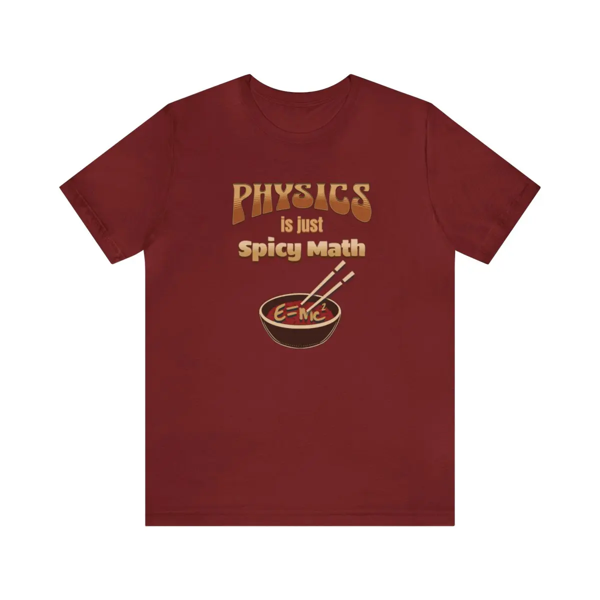 Physics is Just Spicy Math - Funny Science Shirt, Great Gift for a Physics or Math Teacher, Physicists, STEM Students, Geeks and Nerds