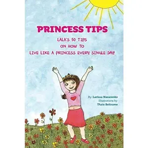 USED-Princess Tips: Lala's 50 Tips on How to Live Like a Princess Every Single Day!!! by Larissa Nazarenko (Paperback)