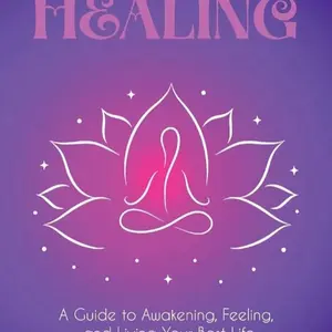 Sacred Healing: A guide to Awakening , Feeling , and Living Your best Life