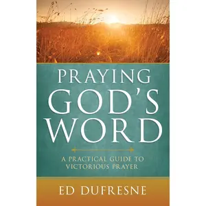 Praying God's Word: A Practical Guide to Victorious Prayer