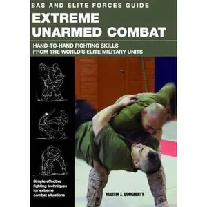 USED-SAS and Elite Forces Guide Extreme Unarmed Combat: Hand-To-Hand Fighting Skills From The World's Elite Military Units by Martin Dougherty (Paperback)