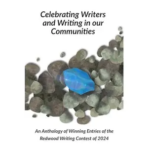 USED-Celebrating Writers and Writing in Our Communities: An Anthology of the Winning Entries of the Redwood Writing Contest 2024 by Redwood Council of Teachers of English (Paperback)