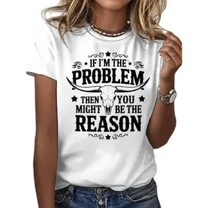 T - Shirt with a Bold and Sassy Phrase “IF I'M THE PROBLEM THEN YOU MIGHT BE THE REASON” and a Cool Longhorn Skull Graphic