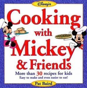 USED-Cooking with Mickey & Friends: More Than 30 Recipes for Kids Easy to Make and Even Easier to Eat by Pat Baird (Paperback)