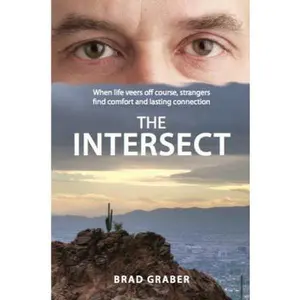 USED-The Intersect: When life veers off course, strangers find comfort and lasting connection by Graber, Brad (Paperback)