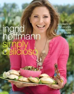 USED-Simply Delicioso: A Collection of Everyday Recipes with a Latin Twist by Ingrid Hoffmann (Hardcover)