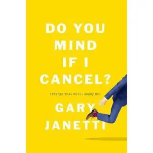 USED-Do You Mind If I Cancel?: (Things That Still Annoy Me) (International Edition) by Gary Janetti (Paperback)