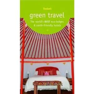 USED-Green Travel: The World's Best Eco-Lodges & Earth-Friendly Hotels (Travel Guide) by Fodor's (Paperback)