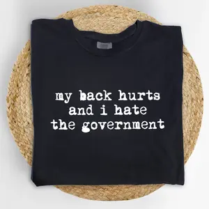 MAPTEES My Back Hurts and I Hate the Government Comfort Colors Shirt, Sarcastic Chronic Illness Graphic Tee, Minimalist Text Message T-shirt