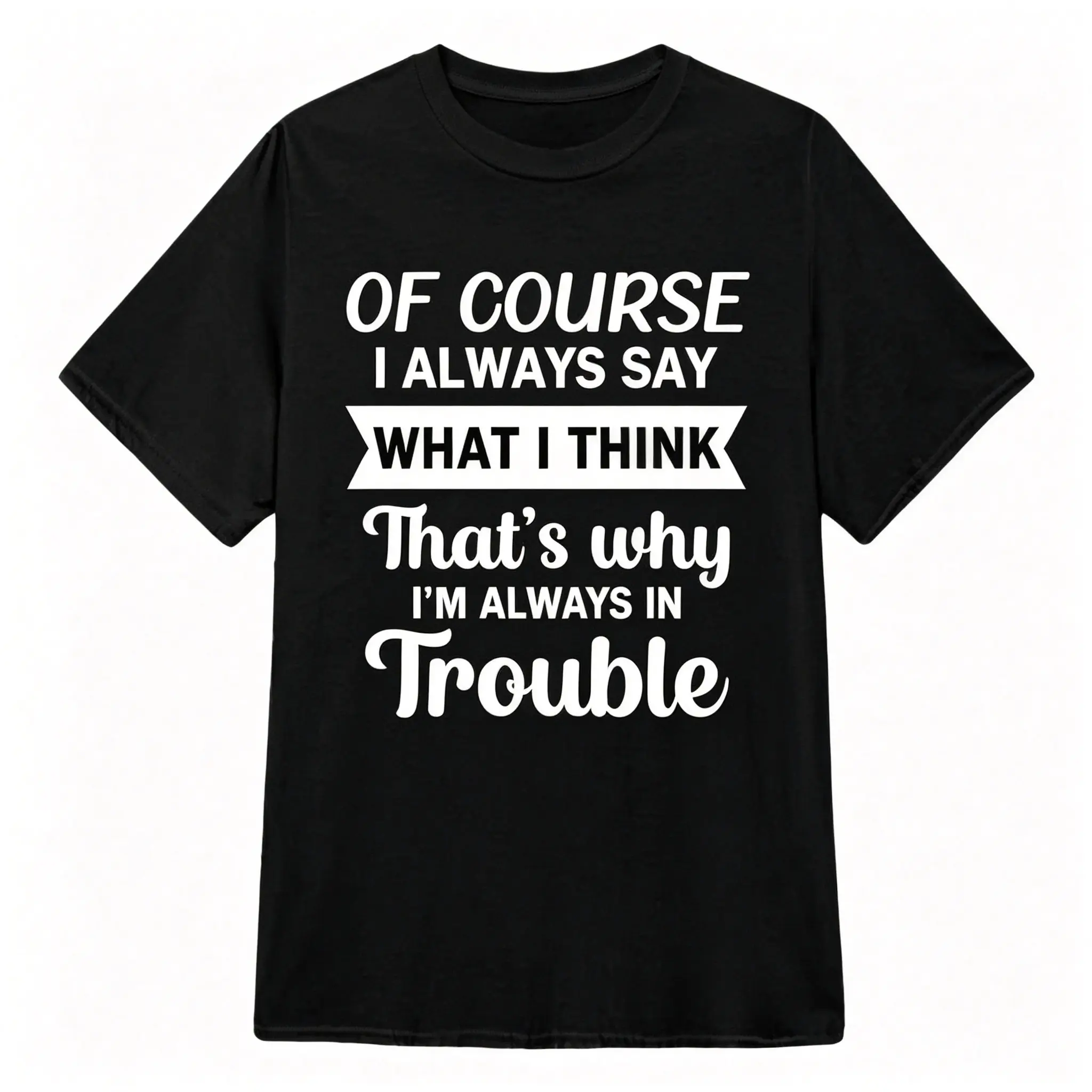 I Always Say What I Think Funny T-Shirt That's Why I'm Always In Trouble Sarcastic Quote Graphic Tee Honest Attitude Casual Top
