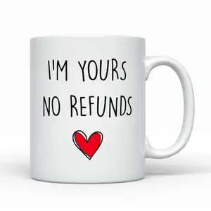 I'm Yours No Refunds Ceramic Coffee Mug For Boyfriend Girlfriend Husband Wife, Funny Coffee Mug, Valentine's Day, Gift Him For Her, Birthday Mug