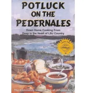 USED-Potluck on the Pedernales: Down Home Cooking from Deep in the Heart of Lbj Country by Community Garden Club of Johnson City (Paperback)