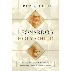 USED-Leonardo's Holy Child: The Discovery of a Leonardo Da Vinci Masterpiece: A Connoiseur's Search for Lost Art in America by Kline, Fred R. (Hardcover)