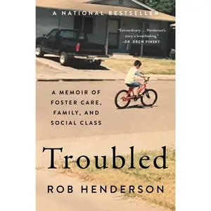 Troubled: A Memoir of Foster Care, Family, and Social Class -- Rob Henderson - Hardcover