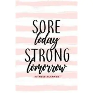USED-Sore Today Strong Tomorrow Fitness Planner: Workout Log and Meal Planning Notebook to Track Nutrition, Diet, and Exercise - A Weight Loss Journal for by Soul Sisters (Paperback)