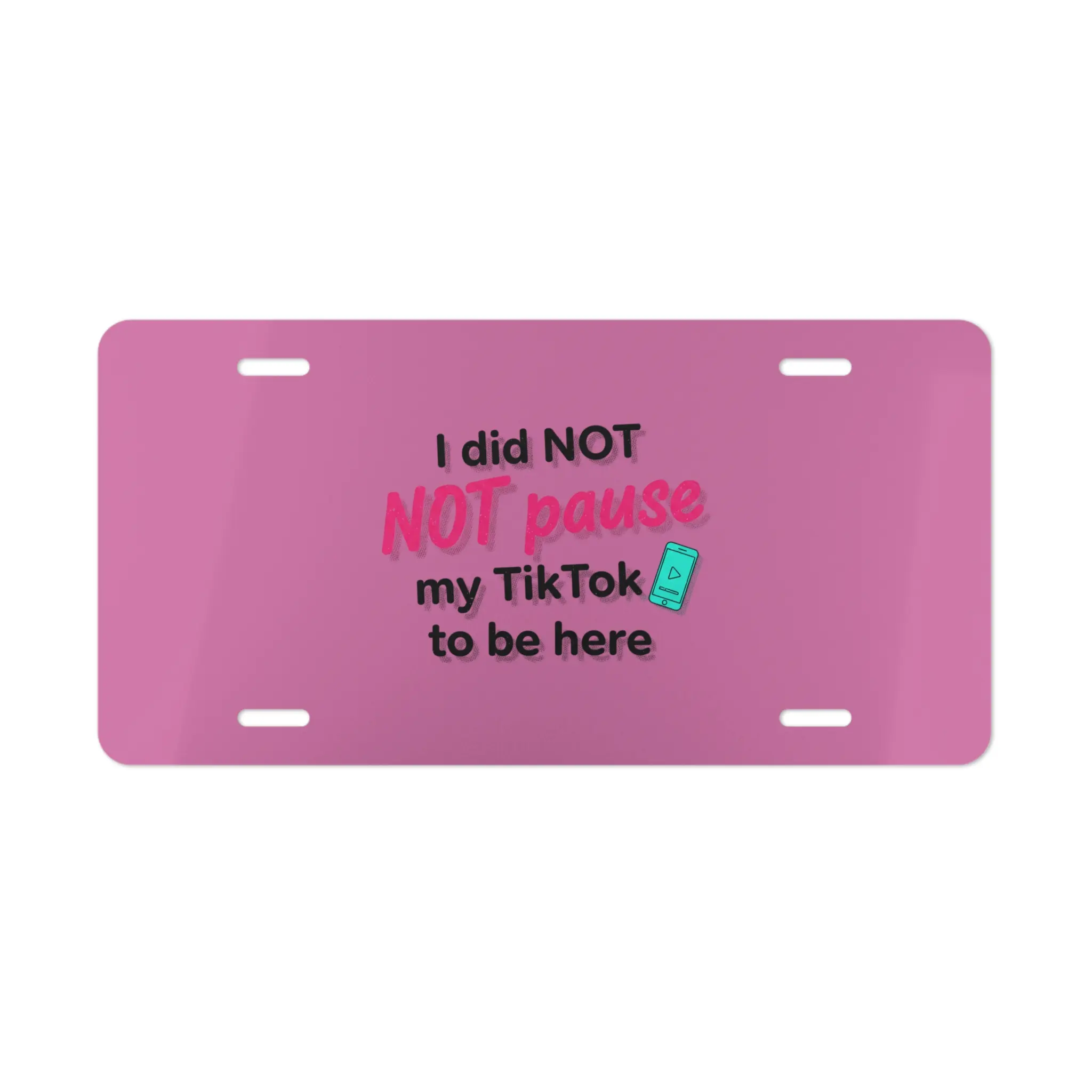 I did NOT NOT pause my TikTok to be here Vanity Plate | Funny Pink License Plate