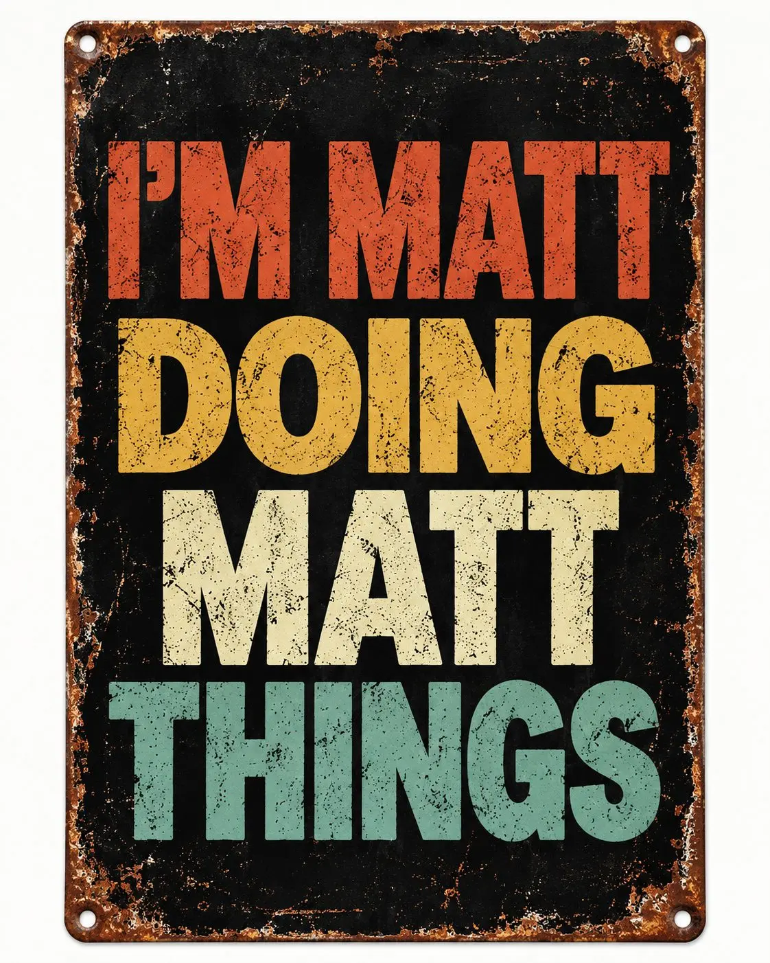 Hilarious Matt Quote Rustic Metal Sign, Ideal Man Cave & Workshop Decor