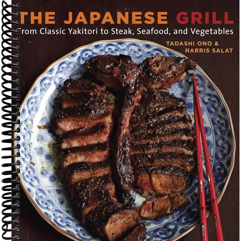 The Japanese Grill Cookbook: Easy Recipe Guide for Classic Yakitori, Steak, Seafood, and Vegetables