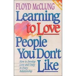 USED-Learning to Love People You Don't Like: How to Develop Love and Unity in Every Relationship by Floyd McClung (Paperback)
