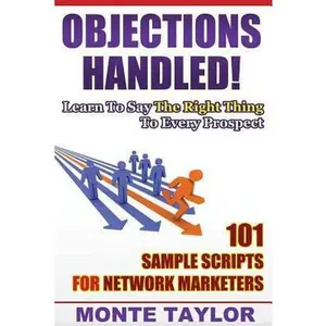 USED-Objections Handled! 101 Sample Scripts for Network Marketers: Learn to Say the Right Thing to Every Prospect by Taylor, Monte (Paperback)