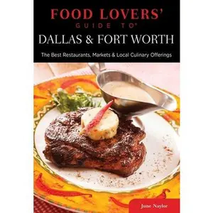 USED-Food Lovers' Guide to Dallas & Fort Worth: The Best Restaurants, Markets & Local Culinary Offerings by Naylor, June (Paperback)