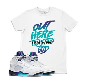 Shirt To Match Jordan Retro Grape 5s - Out Here Trusting God Sneaker Matching Tee Shirt To Match Jordan Retro Grape 5s